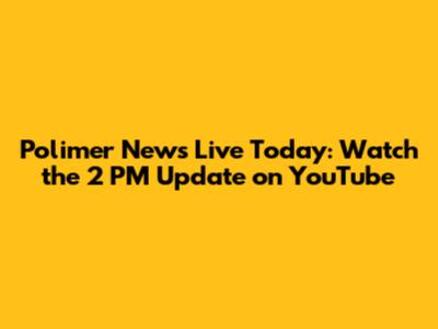 Polimer News Live Today: Watch the 2 PM Update on YouTube