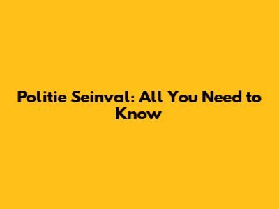 Politie Seinval: All You Need to Know