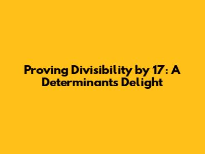 Proving Divisibility by 17: A Determinant's Delight