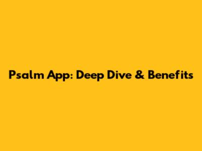 Psalm App: Deep Dive & Benefits