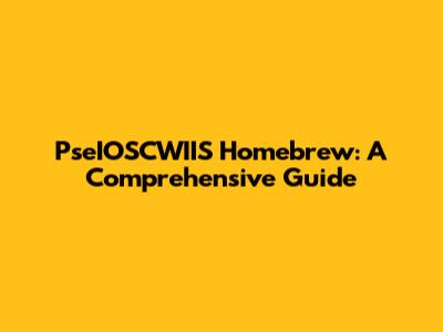 PseIOSCWIIS Homebrew: A Comprehensive Guide