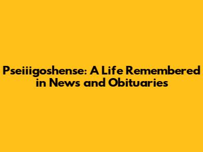Pseiiigoshense: A Life Remembered in News and Obituaries