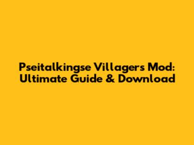 Pseitalkingse Villagers Mod: Ultimate Guide & Download