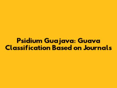 Psidium Guajava: Guava Classification Based on Journals