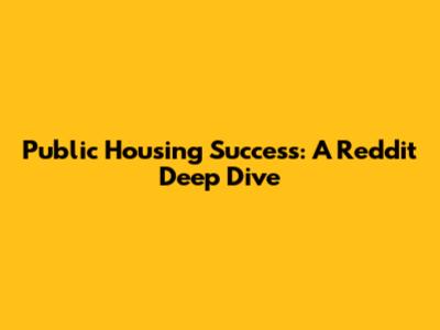 Public Housing Success: A Reddit Deep Dive