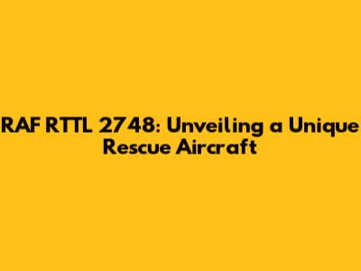 RAF RTTL 2748: Unveiling a Unique Rescue Aircraft