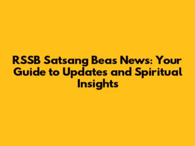 RSSB Satsang Beas News: Your Guide to Updates and Spiritual Insights