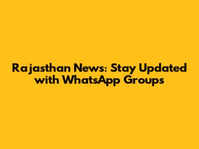 Rajasthan News: Stay Updated with WhatsApp Groups