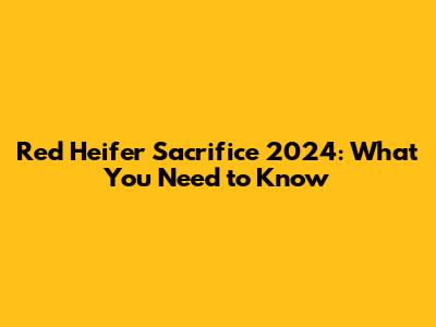 Red Heifer Sacrifice 2024: What You Need to Know