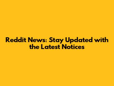 Reddit News: Stay Updated with the Latest Notices