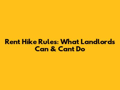 Rent Hike Rules: What Landlords Can & Can't Do