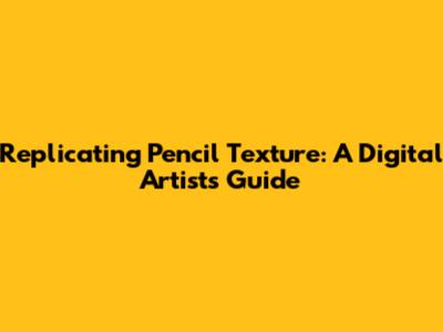 Replicating Pencil Texture: A Digital Artist's Guide