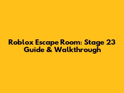 Roblox Escape Room: Stage 23 Guide & Walkthrough