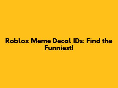 Roblox Meme Decal IDs: Find the Funniest!
