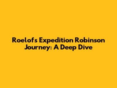 Roelof's Expedition Robinson Journey: A Deep Dive