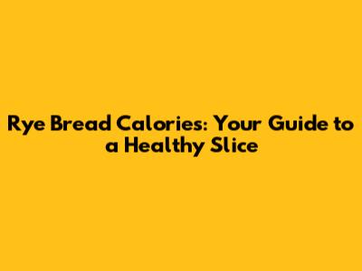 Rye Bread Calories: Your Guide to a Healthy Slice