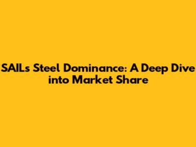 SAIL's Steel Dominance: A Deep Dive into Market Share
