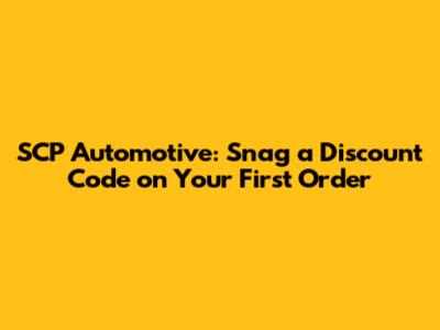 SCP Automotive: Snag a Discount Code on Your First Order