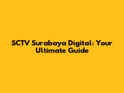SCTV Surabaya Digital: Your Ultimate Guide