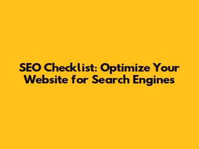 SEO Checklist: Optimize Your Website for Search Engines