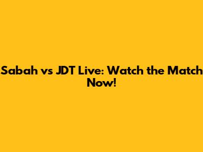 Sabah vs JDT Live: Watch the Match Now!