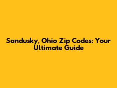 Sandusky, Ohio Zip Codes: Your Ultimate Guide