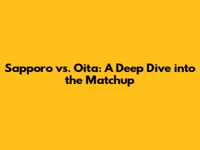 Sapporo vs. Oita: A Deep Dive into the Matchup