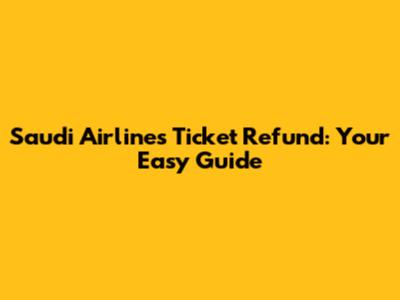 Saudi Airlines Ticket Refund: Your Easy Guide