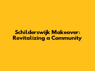 Schilderswijk Makeover: Revitalizing a Community