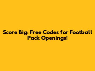Score Big: Free Codes for Football Pack Openings!