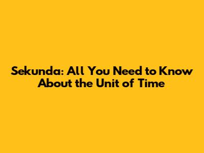 Sekunda: All You Need to Know About the Unit of Time