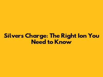 Silver's Charge: The Right Ion You Need to Know