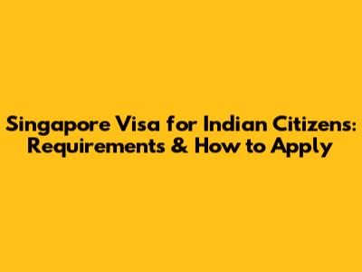 Singapore Visa for Indian Citizens: Requirements & How to Apply