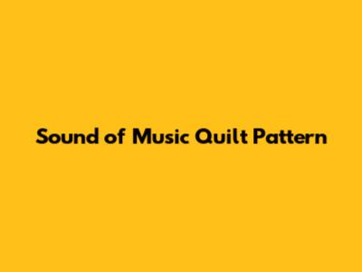 Sound of Music Quilt Pattern