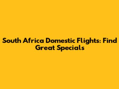 South Africa Domestic Flights: Find Great Specials