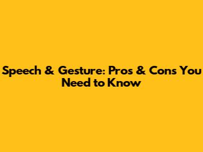 Speech & Gesture: Pros & Cons You Need to Know