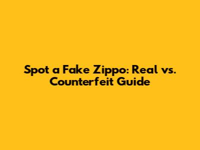 Spot a Fake Zippo: Real vs. Counterfeit Guide