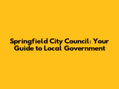 Springfield City Council: Your Guide to Local Government