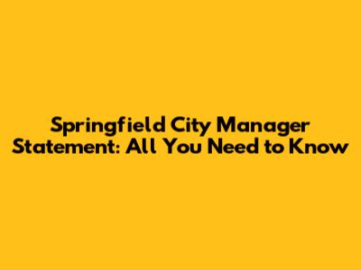 Springfield City Manager Statement: All You Need to Know