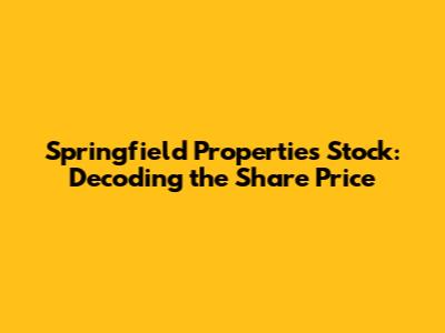 Springfield Properties Stock: Decoding the Share Price