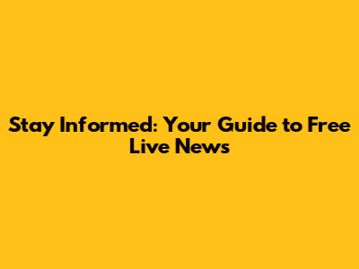 Stay Informed: Your Guide to Free Live News