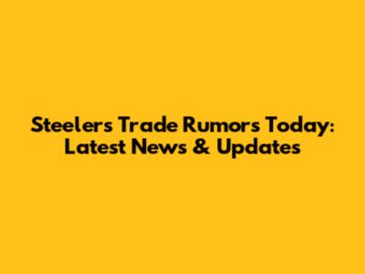 Steelers Trade Rumors Today: Latest News & Updates