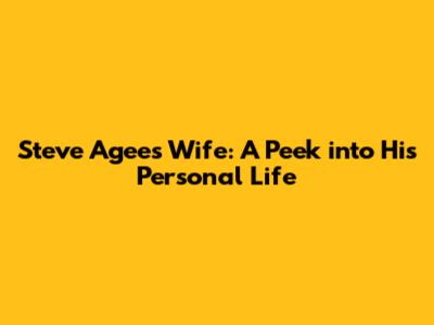 Steve Agee's Wife: A Peek into His Personal Life