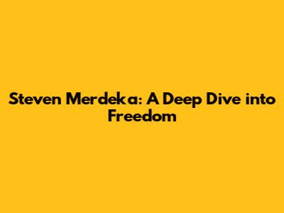 Steven Merdeka: A Deep Dive into Freedom
