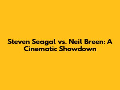 Steven Seagal vs. Neil Breen: A Cinematic Showdown