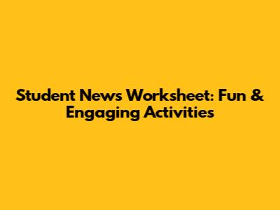 Student News Worksheet: Fun & Engaging Activities