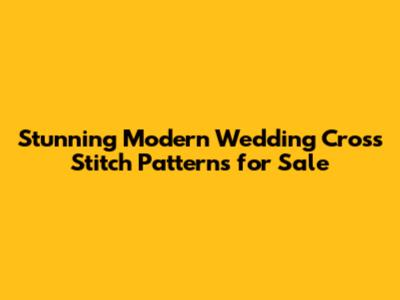 Stunning Modern Wedding Cross Stitch Patterns for Sale