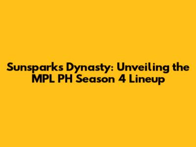 Sunsparks' Dynasty: Unveiling the MPL PH Season 4 Lineup