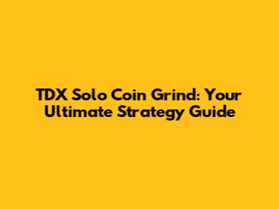 TDX Solo Coin Grind: Your Ultimate Strategy Guide