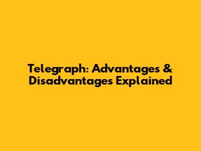 Telegraph: Advantages & Disadvantages Explained